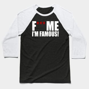 Fuck me I am famous Baseball T-Shirt